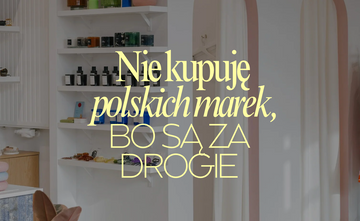 "Nie kupuję polskich marek, bo są za drogie"